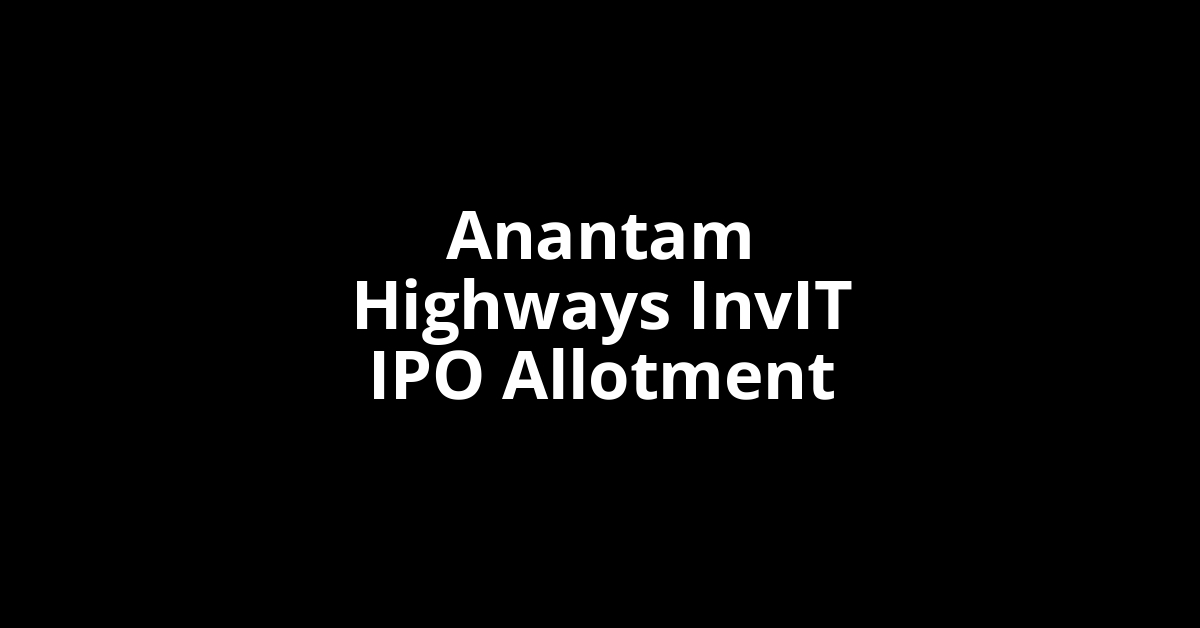 Anantam Highways InvIT IPO Allotment Status