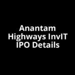 Anantam Highways InvIT IPO Date, Review, Price, Allotment Details