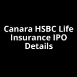 Canara HSBC Life Insurance IPO Date, Review, Price, Allotment Details