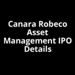 Canara Robeco Asset Management IPO Date, Review, Price, Allotment Details