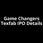 Game Changers Texfab IPO Date, Review, Price, Allotment Details