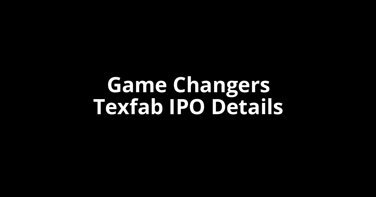 Game Changers Texfab IPO Date, Review, Price, Allotment Details