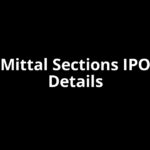 Mittal Sections IPO Date, Review, Price, Allotment Details