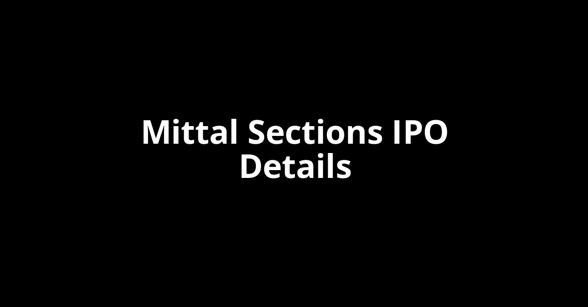 Mittal Sections IPO Date, Review, Price, Allotment Details