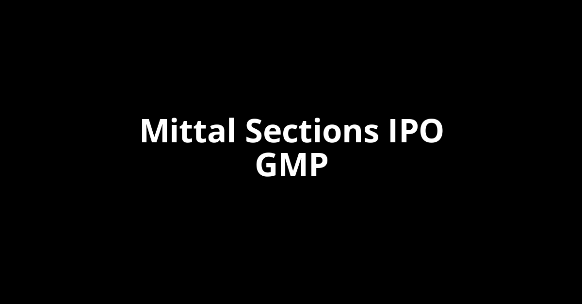 Mittal Sections IPO GMP, Grey Market Premium Today