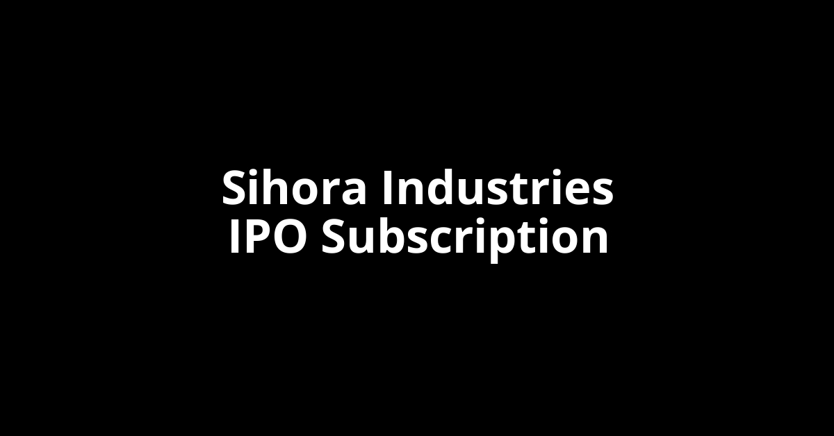 Sihora Industries IPO Subscription Status