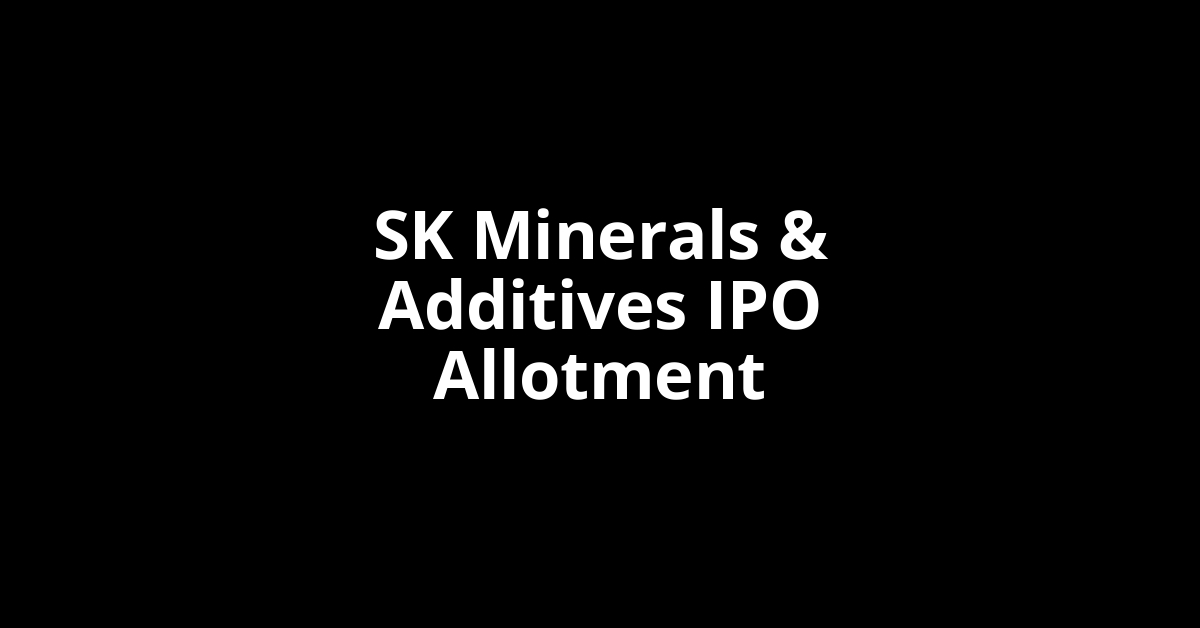 SK Minerals & Additives IPO Allotment Status
