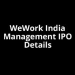 WeWork India Management IPO Date, Review, Price, Allotment Details