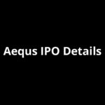 Aequs IPO Date, Review, Price, Allotment Details Aequs IPO Date, Review, Price, Allotment Details