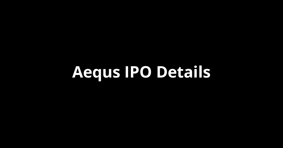 Aequs IPO Date, Review, Price, Allotment Details