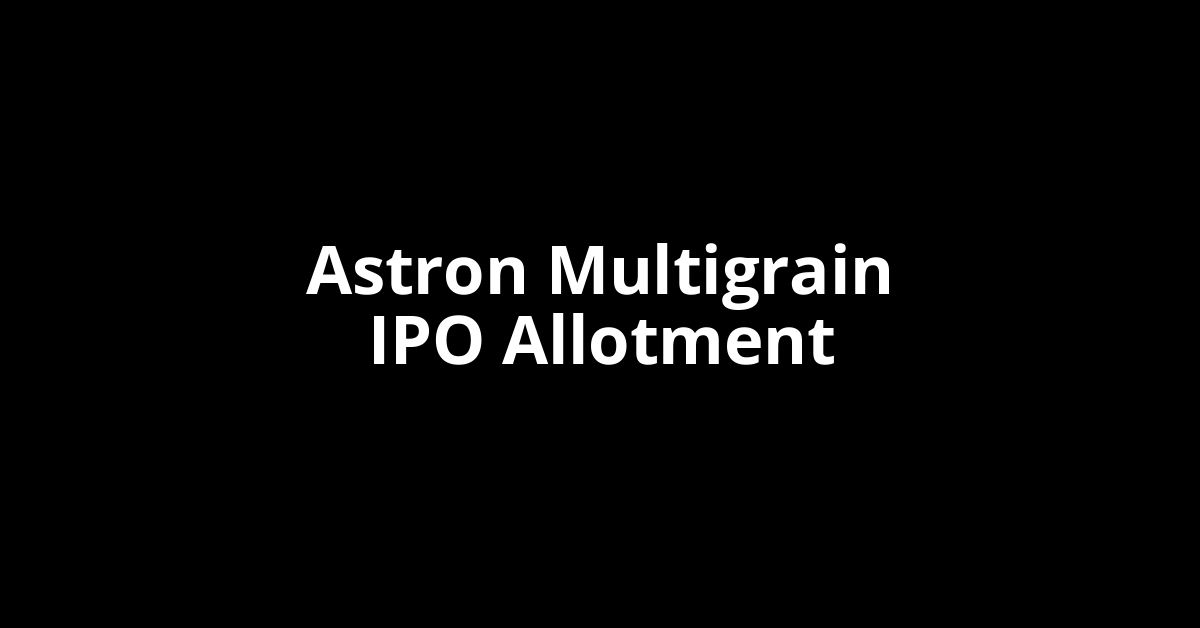 Astron Multigrain IPO Allotment Status