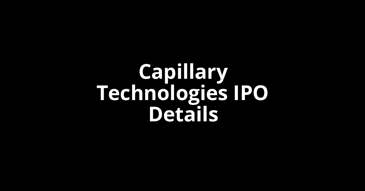 Capillary Technologies IPO Date, Review, Price, Allotment Details