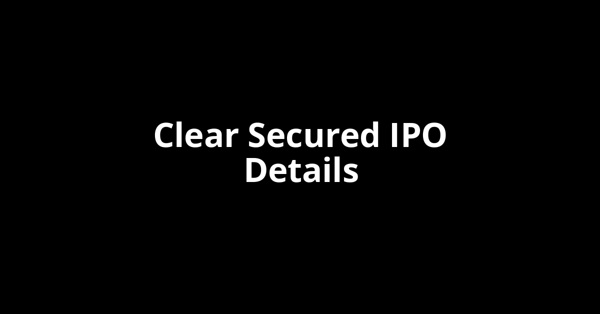 Clear Secured IPO Date, Review, Price, Allotment Details