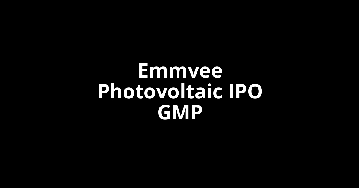 Emmvee Photovoltaic IPO GMP, Grey Market Premium Today