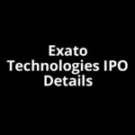 Exato Technologies IPO Date, Review, Price, Allotment Details