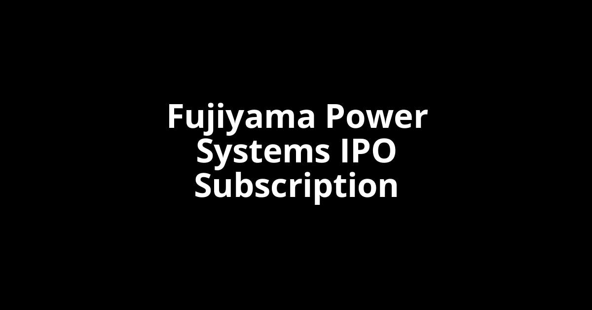 Fujiyama Power Systems IPO Subscription Status