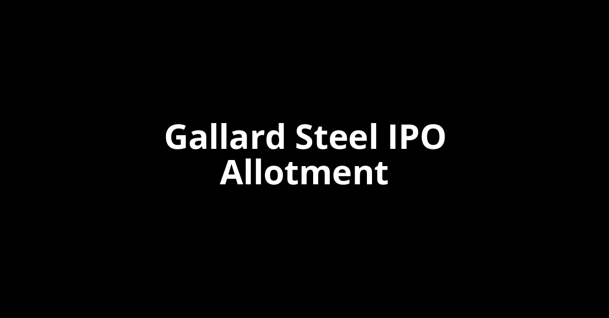 Gallard Steel IPO Allotment Status