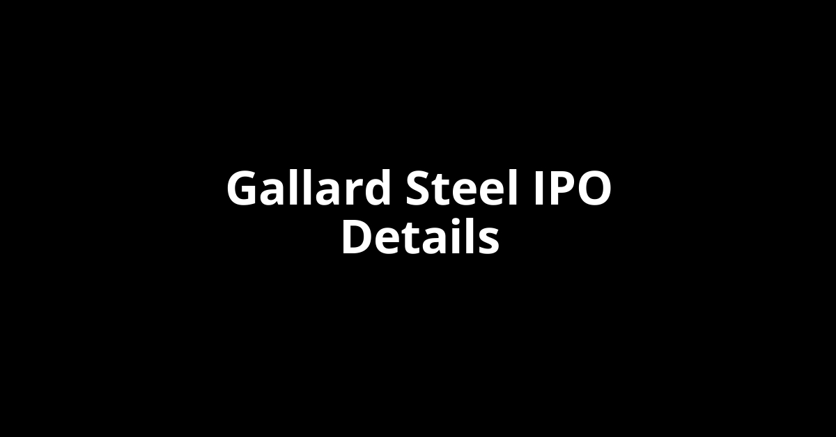Gallard Steel IPO Date, Review, Price, Allotment Details