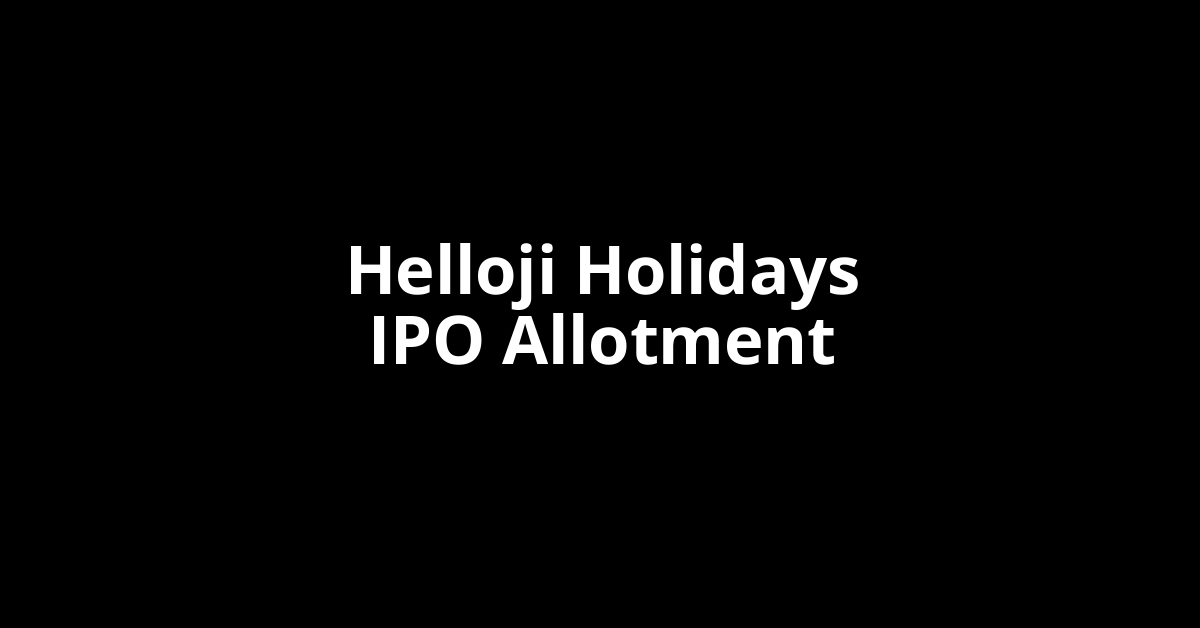Helloji Holidays IPO Allotment Status