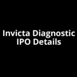 Invicta Diagnostic IPO Date, Review, Price, Allotment Details
