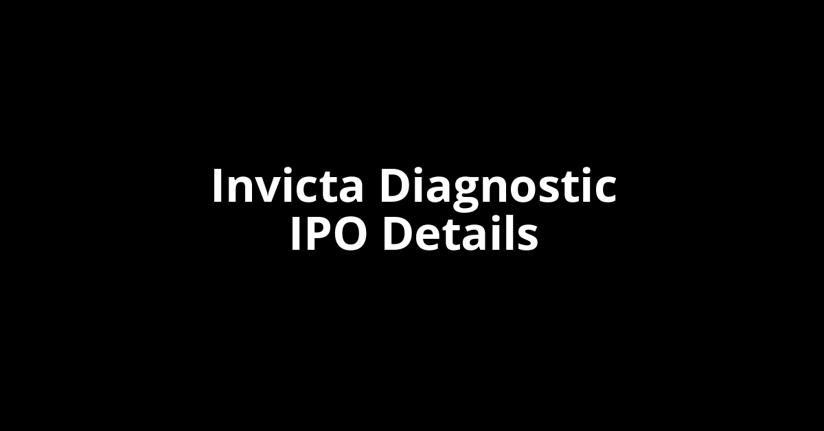 Invicta Diagnostic IPO Date, Review, Price, Allotment Details