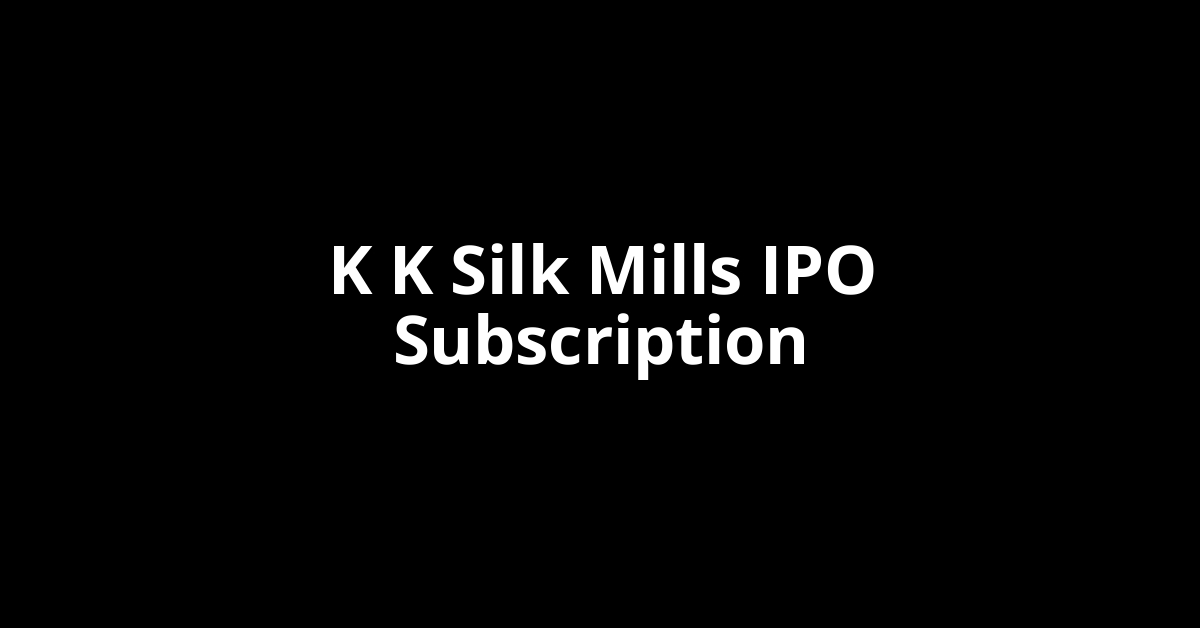 K K Silk Mills IPO Subscription Status
