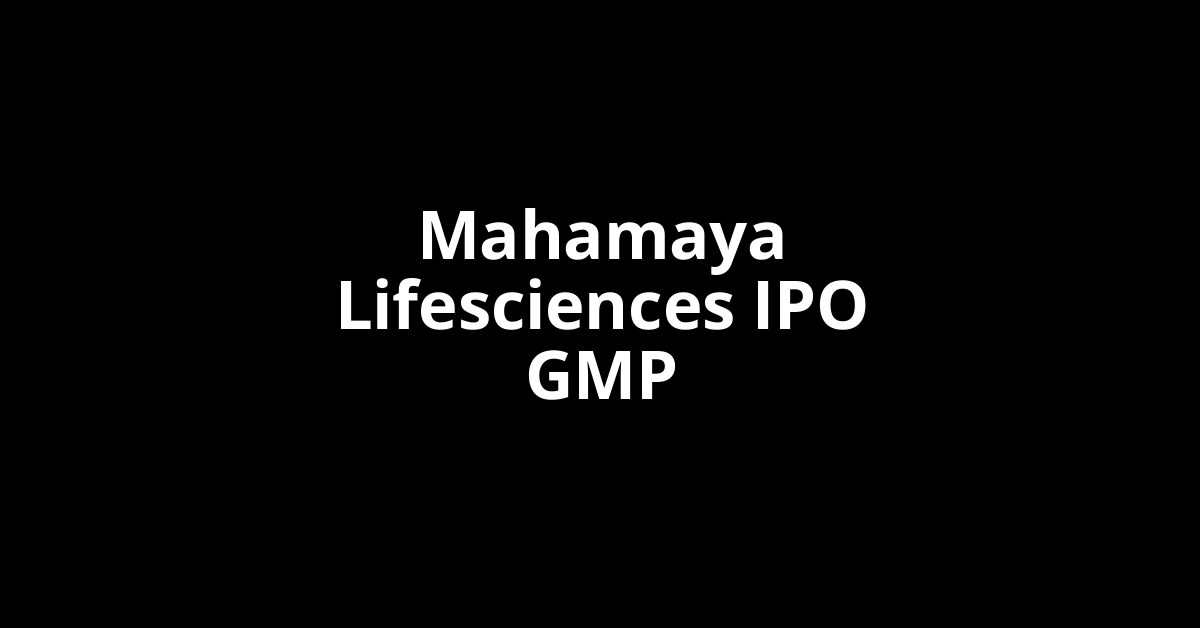 Mahamaya Lifesciences IPO GMP, Grey Market Premium Today