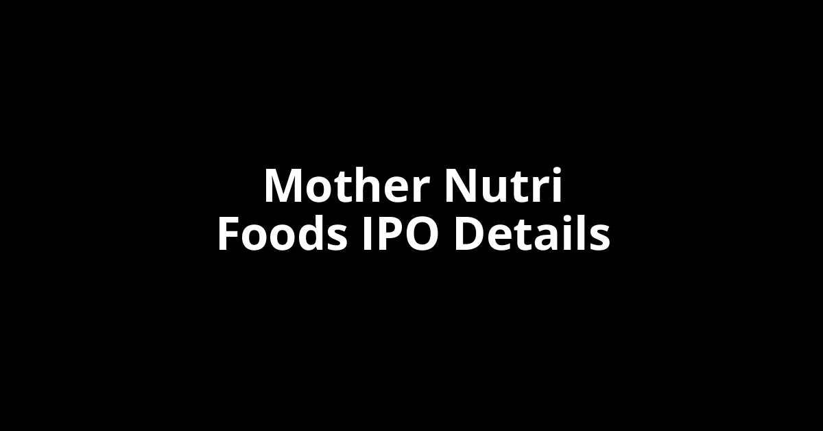 Mother Nutri Foods IPO Date, Review, Price, Allotment Details