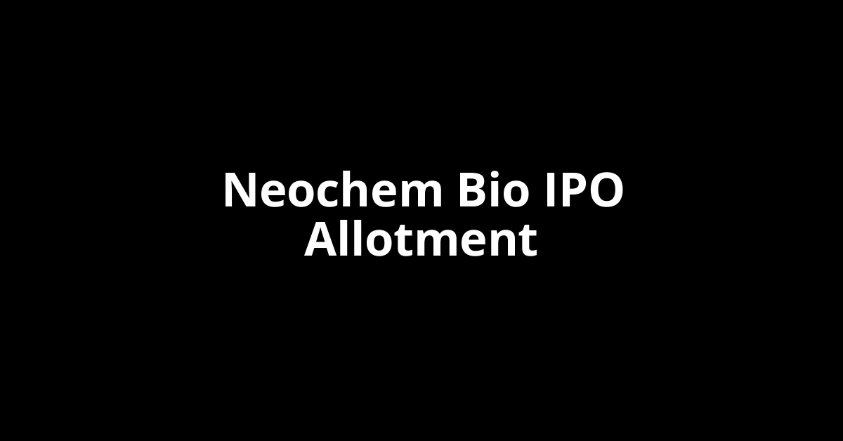 Neochem Bio IPO Allotment Status