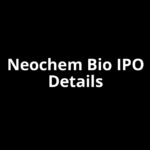 Neochem Bio IPO Date, Review, Price, Allotment Details