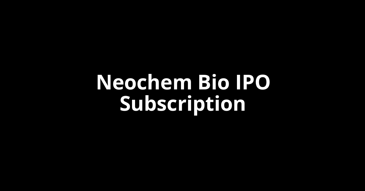 Neochem Bio IPO Subscription Status