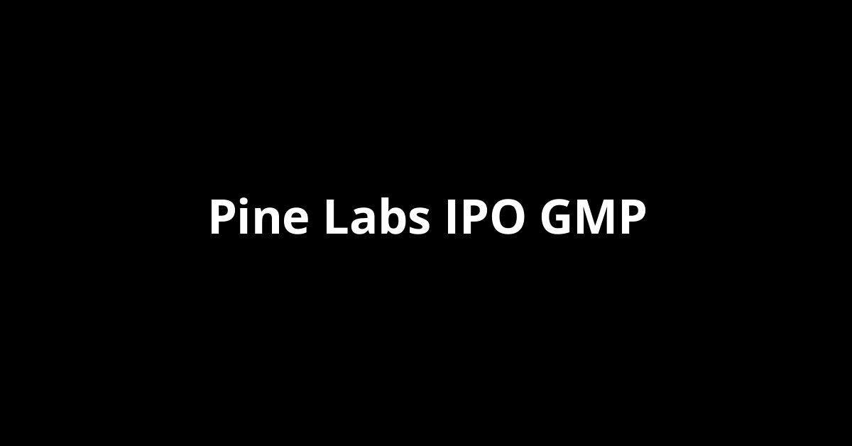 Pine Labs IPO GMP, Grey Market Premium Today