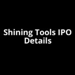 Shining Tools IPO Date, Review, Price, Allotment Details