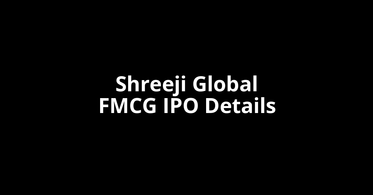 Shreeji Global FMCG IPO Date, Review, Price, Allotment Details