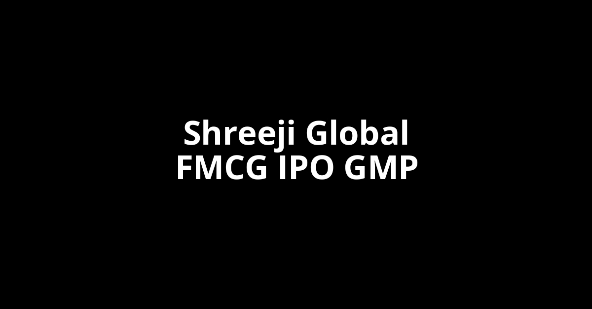 Shreeji Global FMCG IPO GMP, Grey Market Premium Today
