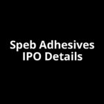 Speb Adhesives IPO Date, Review, Price, Allotment Details