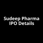 Sudeep Pharma IPO Date, Review, Price, Allotment Details Sudeep Pharma IPO Date, Review, Price, Allotment Details