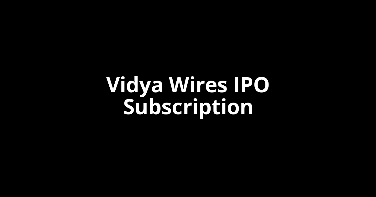 Vidya Wires IPO Subscription Status