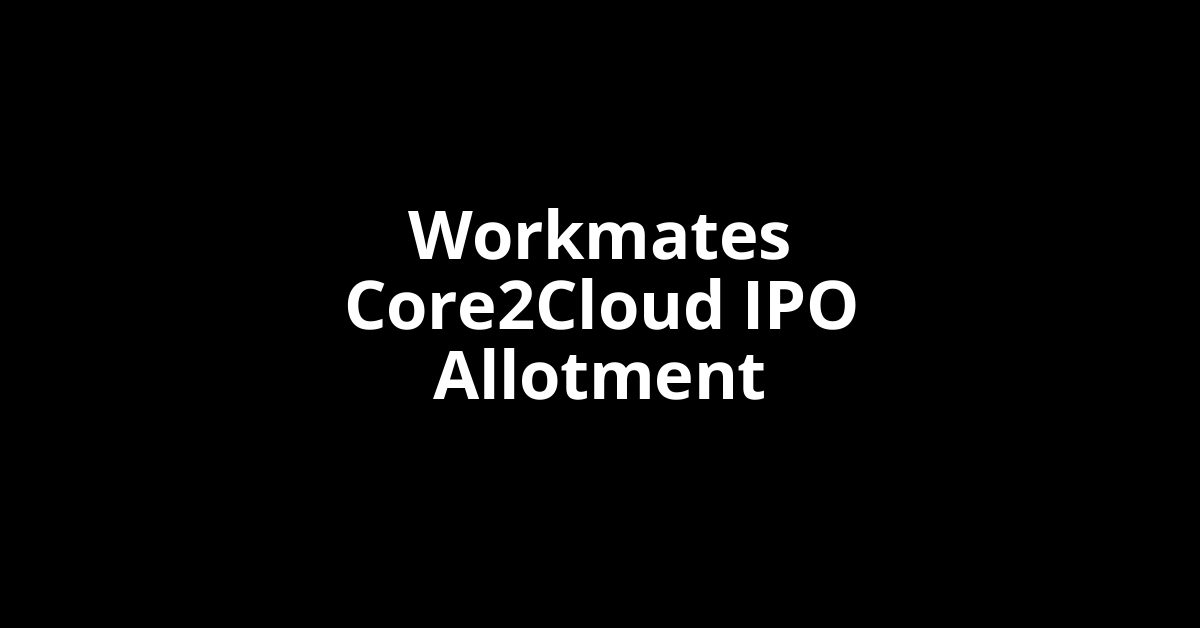 Workmates Core2Cloud IPO Allotment Status