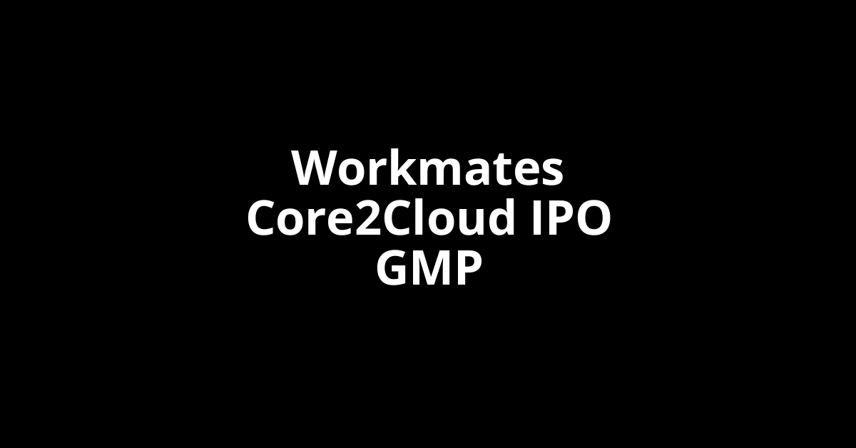 Workmates Core2Cloud IPO GMP, Grey Market Premium Today