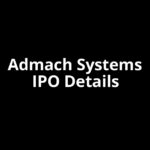 Admach Systems IPO Date, Review, Price, Allotment Details