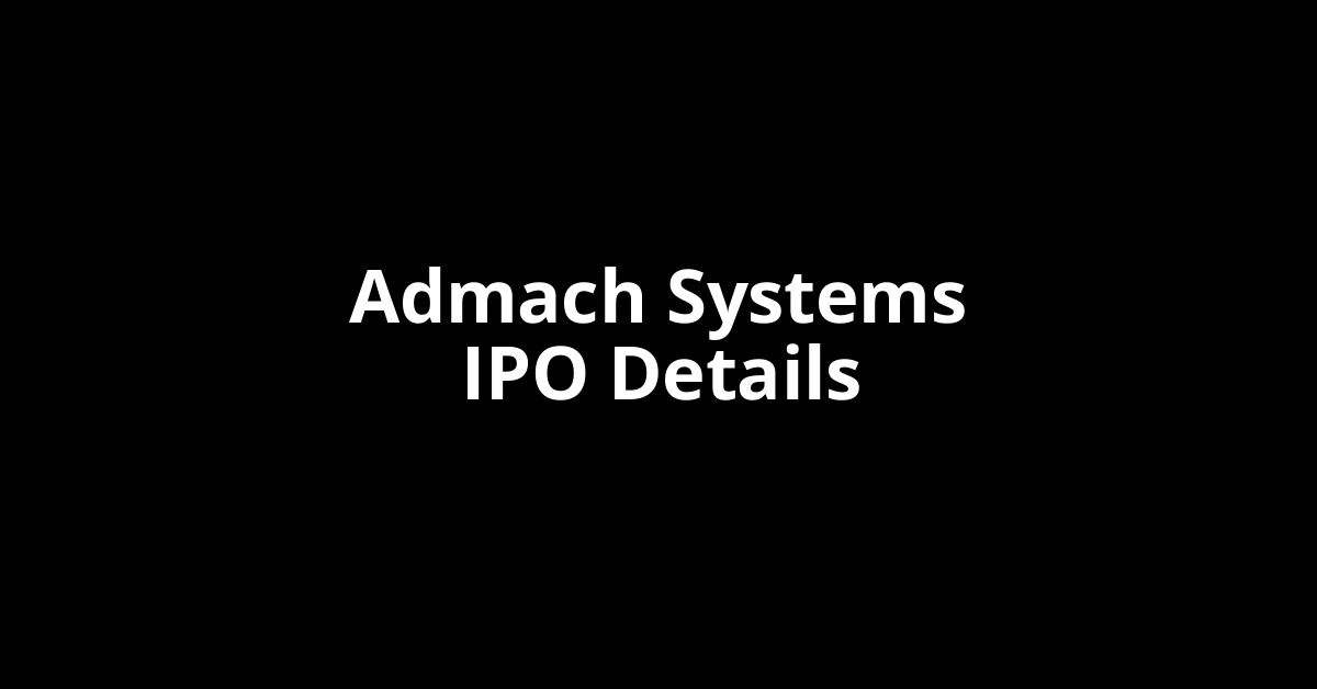 Admach Systems IPO Date, Review, Price, Allotment Details
