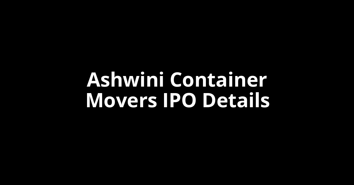 Ashwini Container Movers IPO Date, Review, Price, Allotment Details