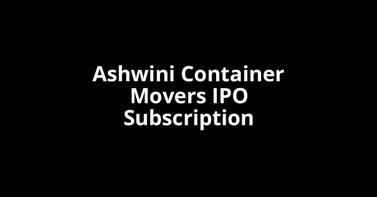 Ashwini Container Movers IPO Subscription Status
