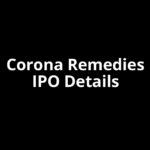 Corona Remedies IPO Date, Review, Price, Allotment Details Corona Remedies IPO Date, Review, Price, Allotment Details