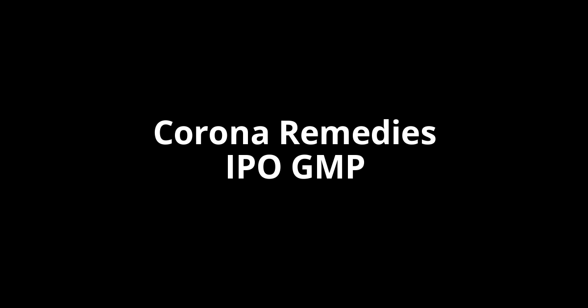 Corona Remedies IPO GMP, Grey Market Premium Today