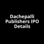 Dachepalli Publishers IPO Date, Review, Price, Allotment Details