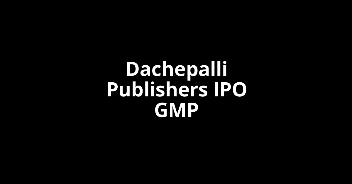 Dachepalli Publishers IPO GMP, Grey Market Premium Today