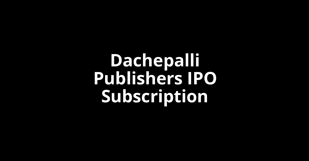 Dachepalli Publishers IPO Subscription Status