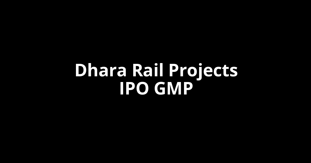 Dhara Rail Projects IPO GMP, Grey Market Premium Today